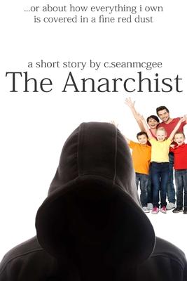 The Anarchist (or about how everything i own is covered in a fine red dust)