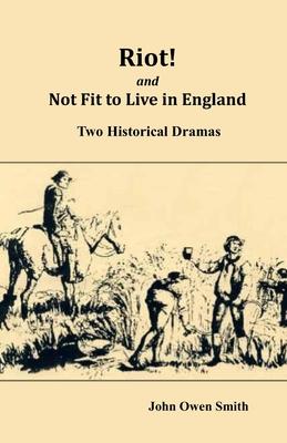 Riot! and Not Fit to Live in England: Two Historical Dramas