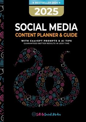 2025 Social Media Content Planner & Guide: With ChatGPT Tips & AI Prompts - Guaranteed better results in less time