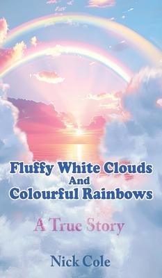 Fluffy White Clouds and Colourful Rainbows