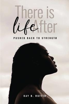 There is Life After: Pushed Back to Strength