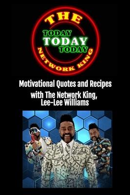 Today Today Today: Motivational Quotes and Recipes with The Network King, Lee-Lee Williams