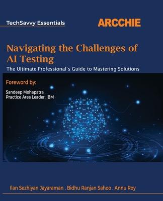 Navigating the Challenges of AI Testing: The Ultimate Professional’s Guide to Mastering Solutions