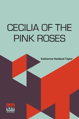 Cecilia Of The Pink Roses