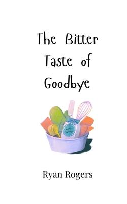 The Bitter Taste of Goodbye