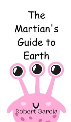 The Martian’s Guide to Earth