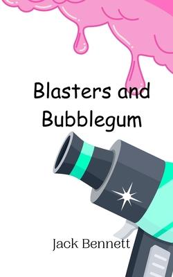 Blasters and Bubblegum