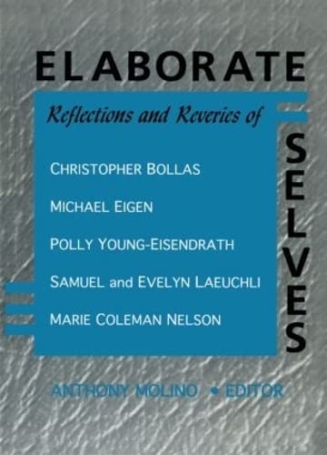 Elaborate Selves Reflections and Reveries of Christopher Bollas, Michael Eigen, Polly Young-Eisendrath, Samuel and Ev