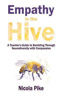 Empathy in the Hive: A Teacher’s Guide to Bumbling Through Neurodiversity with Compassion