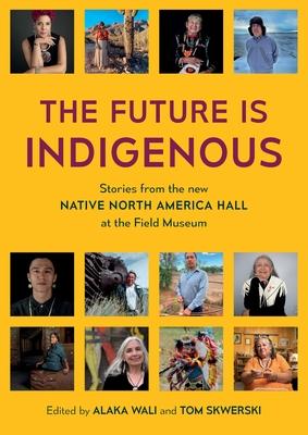 The Future is Indigenous: Stories from the new Native North America Hall at the Field Museum