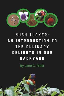 Bush Tucker: an introduction to the culinary delights in our backyard