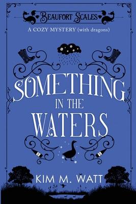 Something in the Waters - a cozy mystery (with dragons): Tea, cake, and suspicious flooding in the Yorkshire Dales