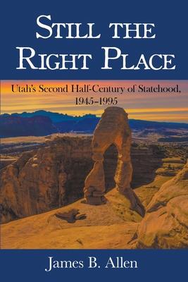 Still The Right Place: Utah’s Second Half-Century of Statehood, 1945 - 1995