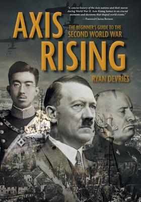 Axis Rising: The Beginner’s Guide to The Second World War