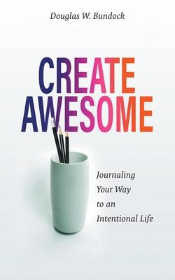 Create Awesome: Journaling Your Way to an Intentional Life