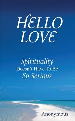 Hello Love: Spirituality Doesn’t Have To Be So Serious