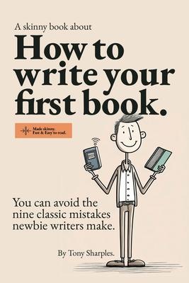 How to write your first book: You can avoid the nine classic mistakes newbie writers make.