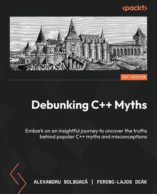 Debunking C]+ Myths: Embark on an insightful journey to uncover the truths behind popular C++ myths and misconceptions