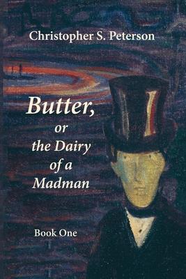 Butter, or the Dairy of a Madman: A Novel in Two Books - Book Two