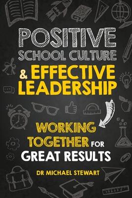 Positive School Culture & Effective Leadership: Working Together for Great Results