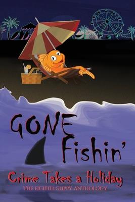 Gone Fishin’: Crime Takes a Holiday, The Eighth Guppy Anthology