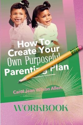 How to Create Your Own Purposeful Parenting Plan Workbook