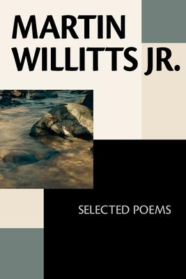 Martin Willitts Jr.: Selected Poems