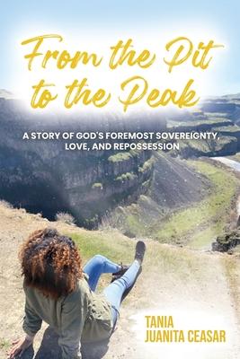 From the Pit to the Peak: A Story of God’s Foremost Sovereignty, Love, and Repossession