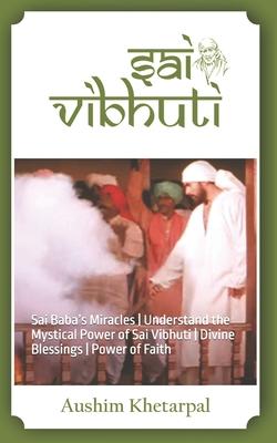 Sai Vibhuti: Sai Baba’s Miracles Understand the Mystical Power of Sai Vibhuti Divine Blessings Power of Faith