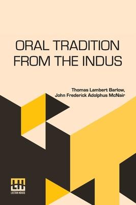 Oral Tradition From The Indus: Comprised In Tales. To Which Are Added Explanatory Notes.