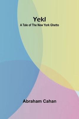 Yekl: A Tale of the New York Ghetto