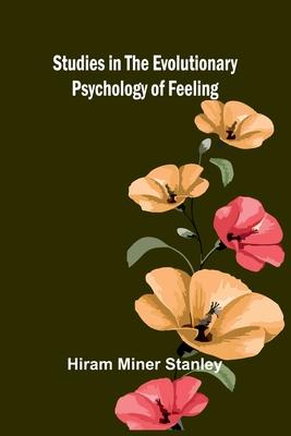 Studies in the Evolutionary Psychology of Feeling