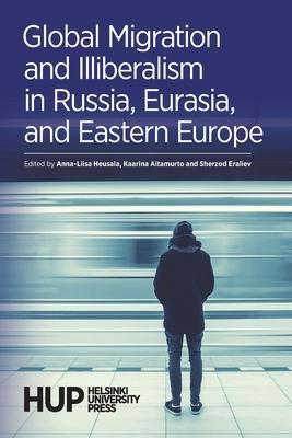 Global Migration and Illiberalism in Russia, Eurasia, and Eastern Europe