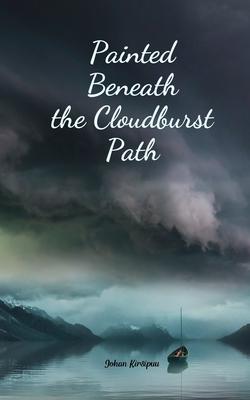 Painted Beneath the Cloudburst Path