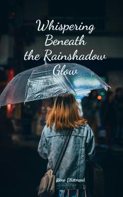 Whispering Beneath the Rainshadow Glow