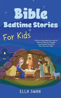 Bible Bedtime Stories For Kids: A Collection of Relaxing Bible Stories to Help Your Children and Toddlers Go To Sleep While Learning Fundamental Chris