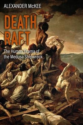 Death Raft: The Human Drama of the Medusa Shipwreck