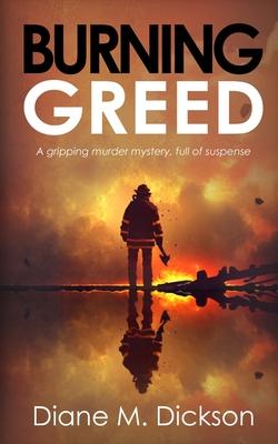 Burning Greed: A gripping murder mystery, full of suspense