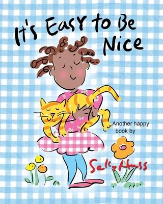 It’s Easy to be Nice: Adorable, Rhyming Children’s Picture Book about Being Kind