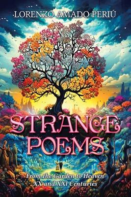 Strange Poems: From the Garden to Heaven XX and XXl Centuries