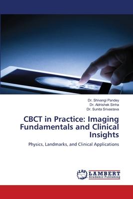 CBCT in Practice: Imaging Fundamentals and Clinical Insights