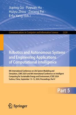 Robotics and Autonomous Systems and Engineering Applications of Computational Intelligence: 8th International Conference on Life System Modeling and S