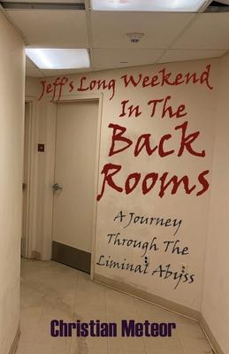 Jeff’s Long Weekend In The Back Rooms: A Journey Through The Liminal Abyss