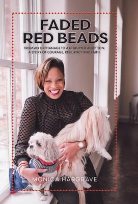 Faded Red Beads: From an Orphanage to a Disrupted Adoption. A Story of Courage, Resiliency and Faith.