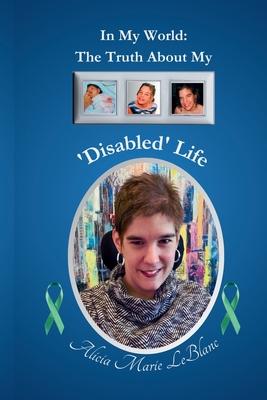 In My World: The Truth About My ’Disabled’ Life