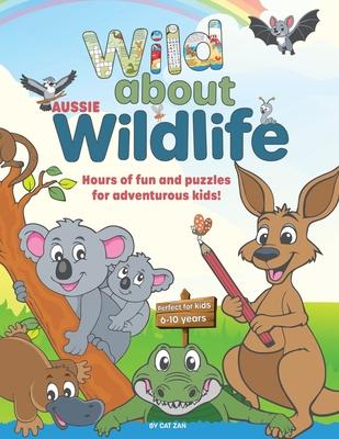 Wild About Wildlife: Hours of fun and puzzles for adventurous kids!