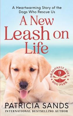 A New Leash on Life: A heartwarming story of the dogs who rescue us