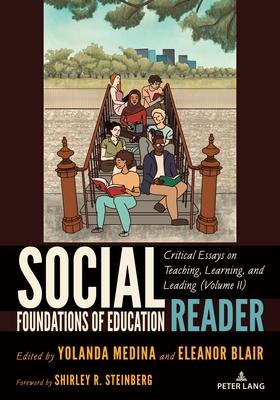 Social Foundations of Education Reader: Critical Essays on Teaching, Learning, and Leading (Volume II)