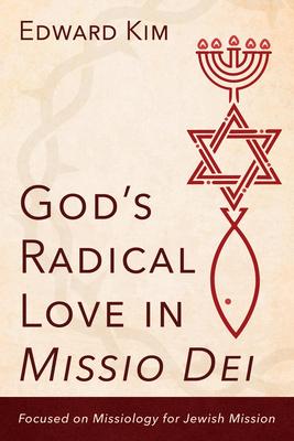 God’s Radical Love in Missio Dei: Focused on Missiology for Jewish Mission