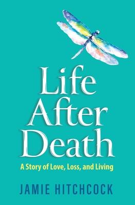 Life After Death: A Story of Love, Loss, and Living